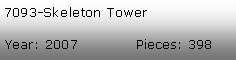 Tekstboks: 7093-Skeleton TowerYear: 2007            Pieces: 398
