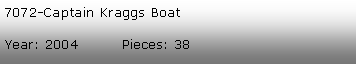 Tekstboks: 7072-Captain Kraggs BoatYear: 2004         Pieces: 38