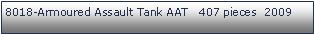Tekstboks: 8018-Armoured Assault Tank AAT   407 pieces  2009