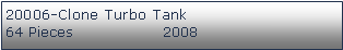 Tekstboks: 20006-Clone Turbo Tank64 Pieces                 2008