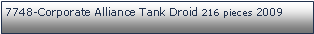 Tekstboks: 7748-Corporate Alliance Tank Droid 216 pieces 2009