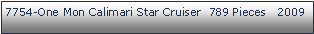 Tekstboks: 7754-One Mon Calimari Star Cruiser  789 Pieces   2009